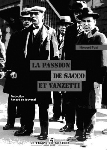La passion de Sacco et Vanzetti, Howard Fast, traduit de l’américain par Bertrand de Jouvenel, Le temps des cerises édition, 2022