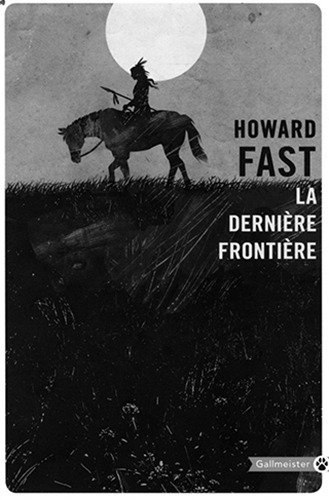 La Dernière Frontière, Howard Fast, traduit de l’américain par Catherine de Palaminy, Gallmeister édition, 2014